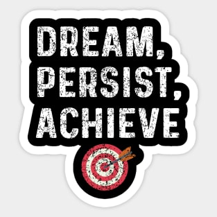 Dream, Persist, Achieve Sticker